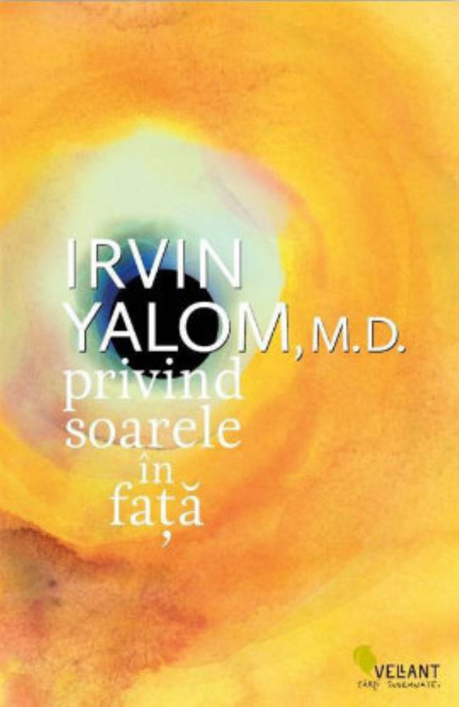 Privind soarele in fata – Irvin Yalom