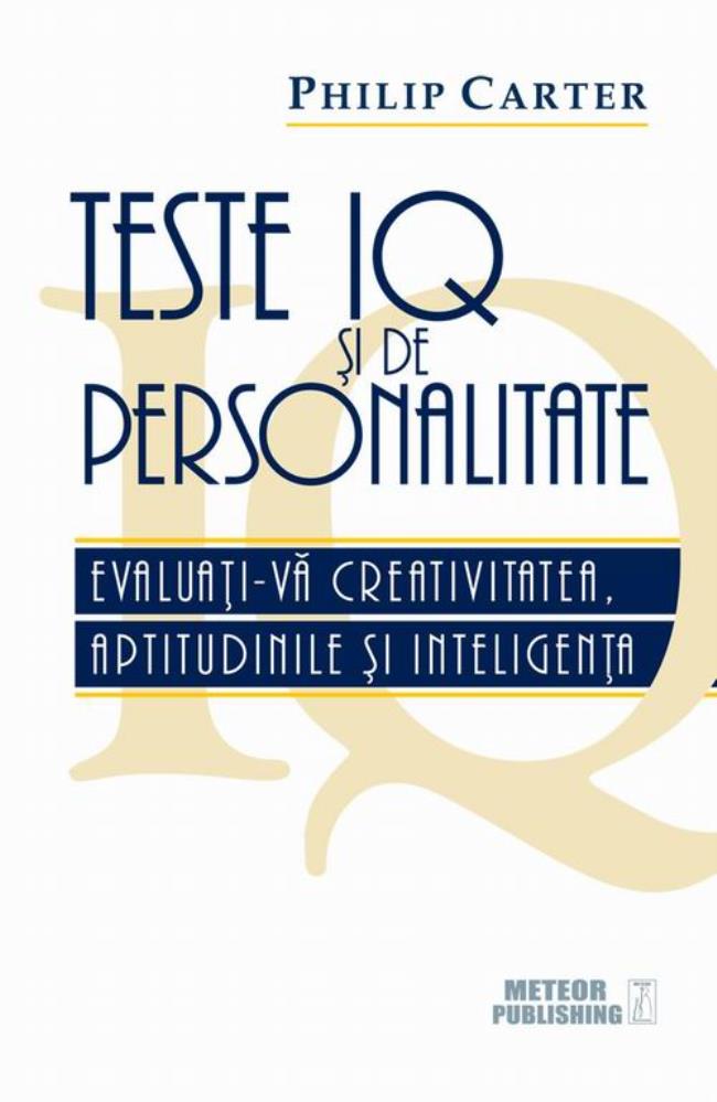 Teste IQ si de personalitate. Evaluati-va creativitatea aptitudinile si inteligenta