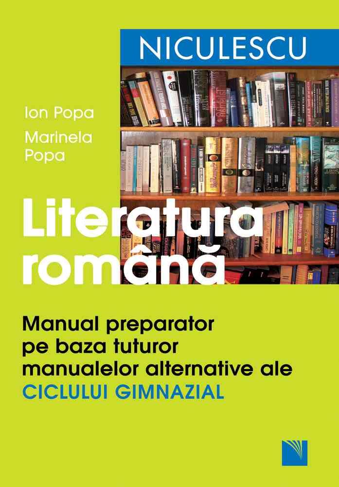 Literatura română. Manual preparator pe baza tuturor manualelor alternative ale ciclului gimnazial