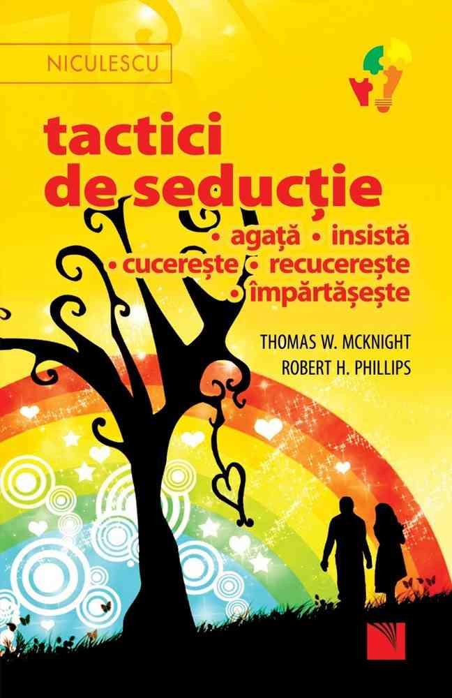 Tactici de seducţie • agaţă • insistă • cucereşte • recucereşte • împărtăşeşte