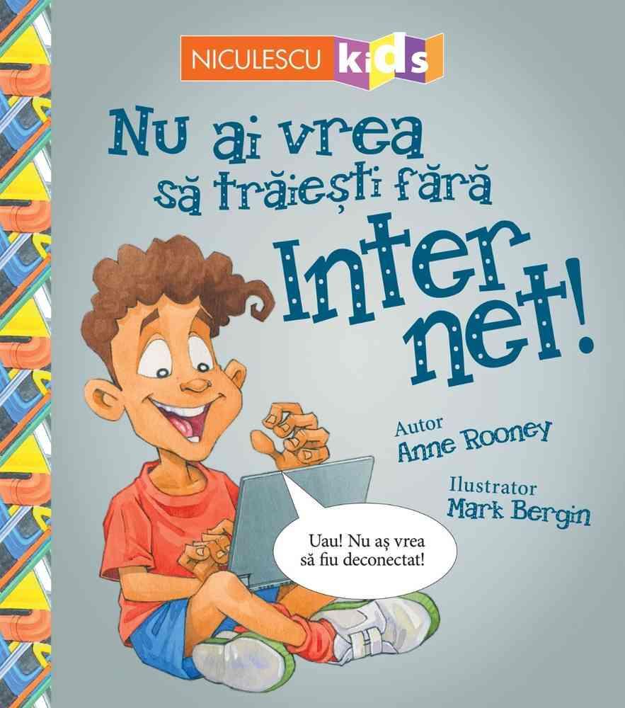 Nu ai vrea să trăieşti fără INTERNET!