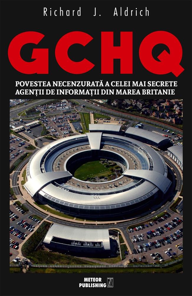 GCHQ. Povestea necenzurata a celei mai secrete agentii de informatii din Marea Britanie