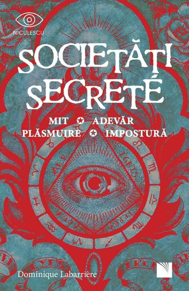 Societăți secrete. Mit Adevăr Plăsmuire Impostură