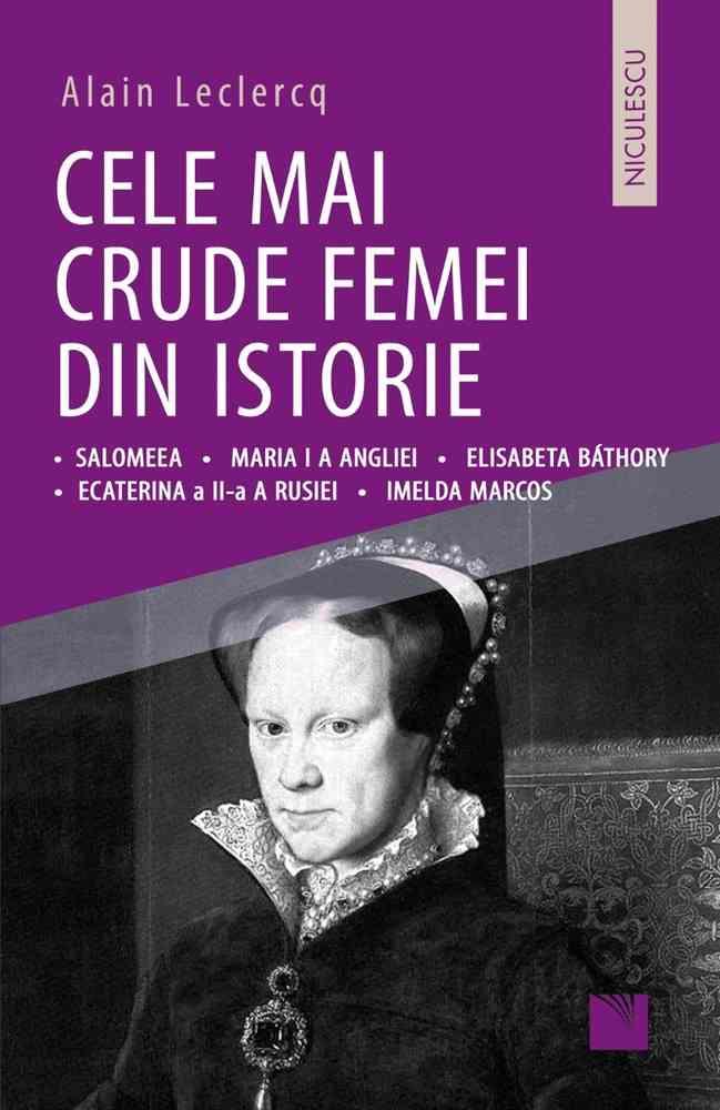 Cele mai crude femei din istorie: Salomeea • Maria I a Angliei • Elisabeta Bathory • Ecaterina a II-a a Rusiei • Imelda Marcos