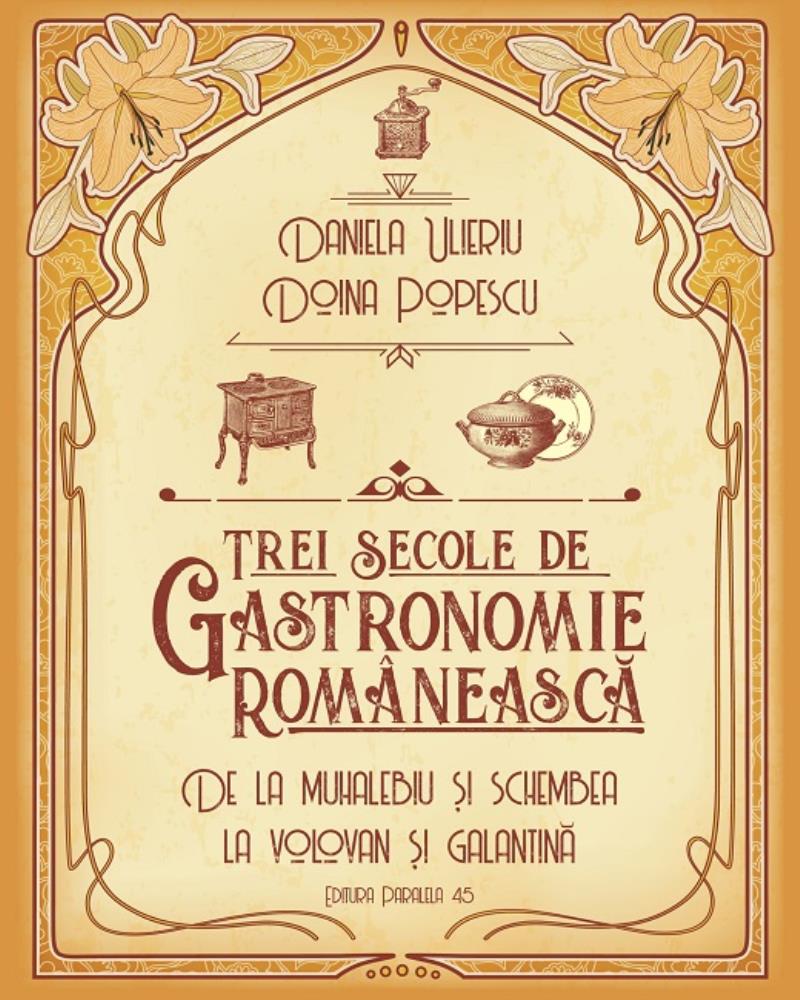 TREI SECOLE DE GASTRONOMIE. DE LA MUHALEBIU SI SCHEMBEA LA VOLOVAN SI GALANTINA