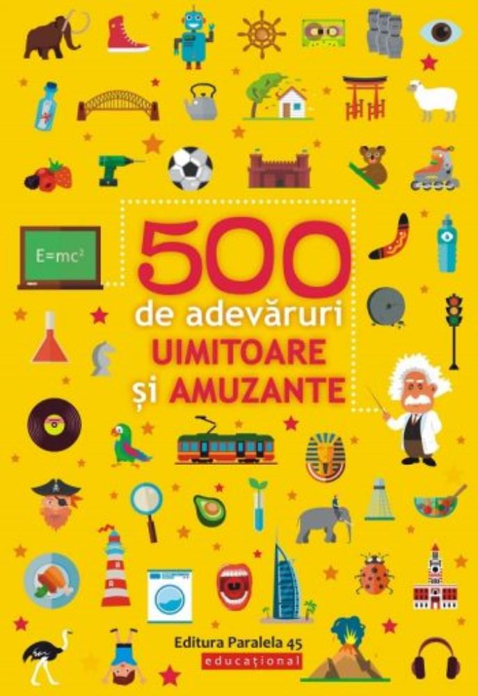 500 DE ADEVARURI UIMITOARE SI AMUZANTE