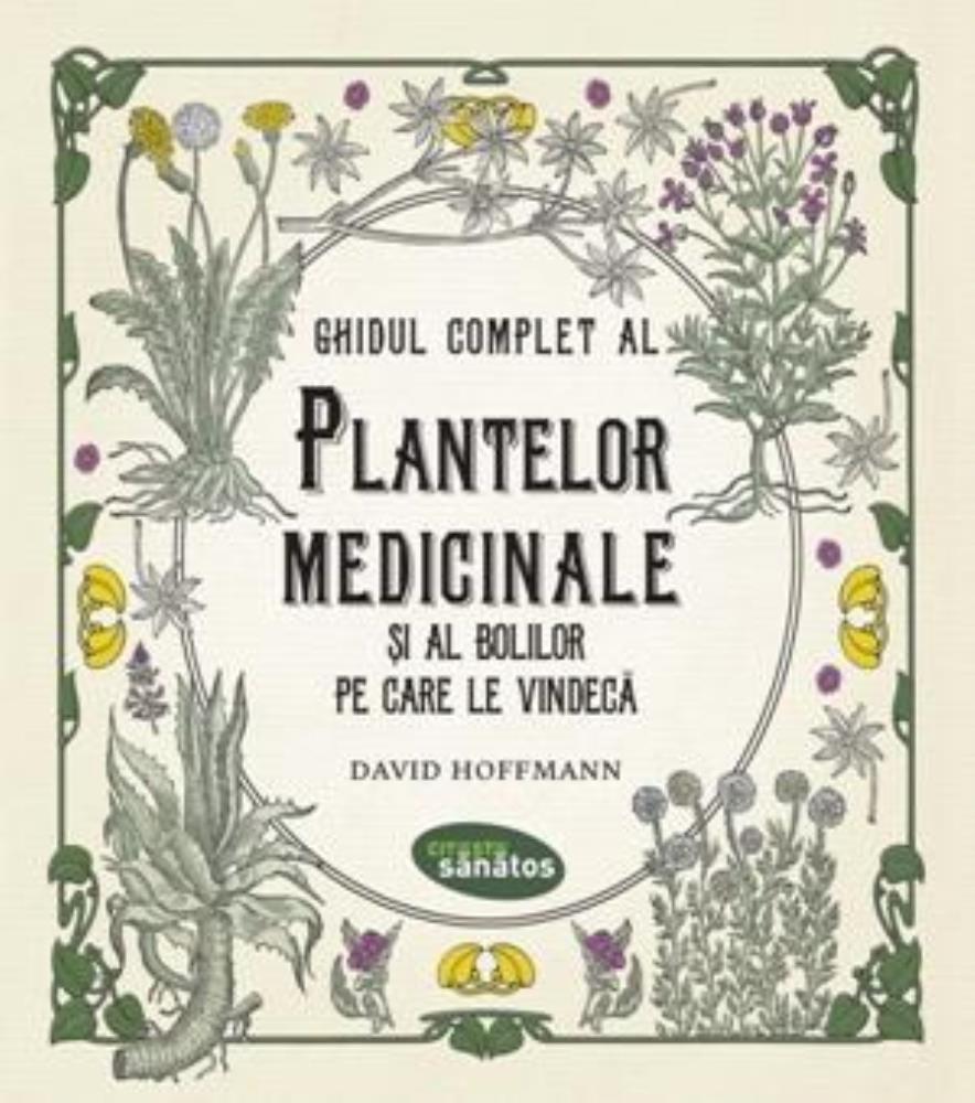 GHIDUL COMPLET al plantelor medicinale si al bolilor pe care le vindeca