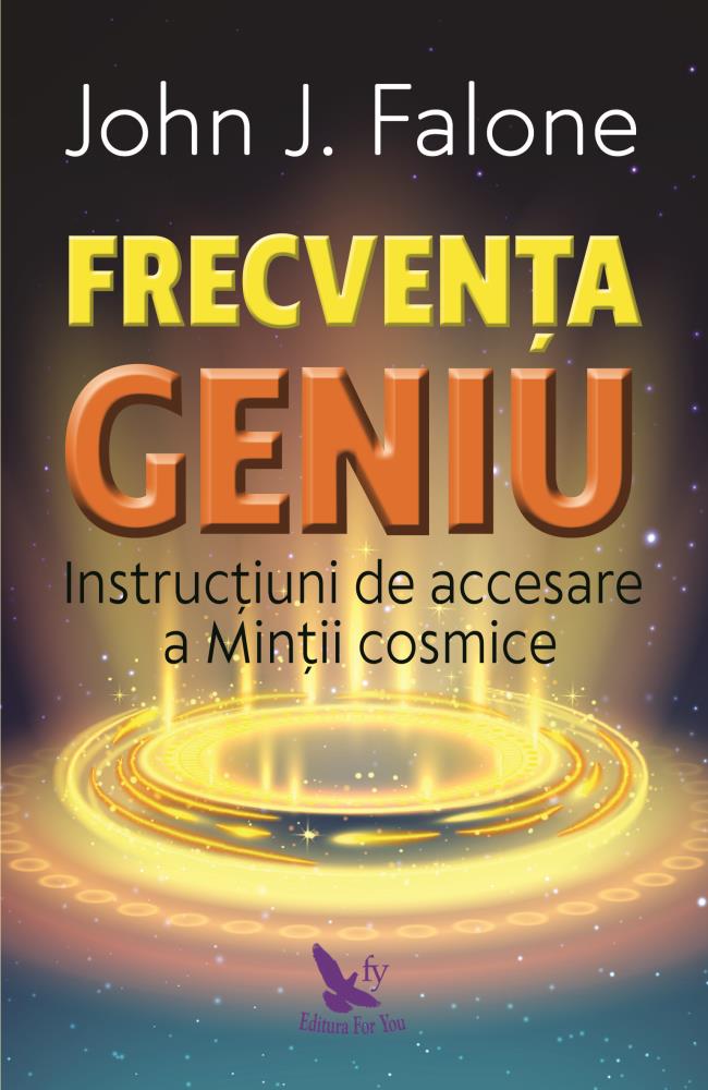 Frecvenţa Geniu. Instrucţiuni de accesare a minţii cosmice - Ed.revizuită