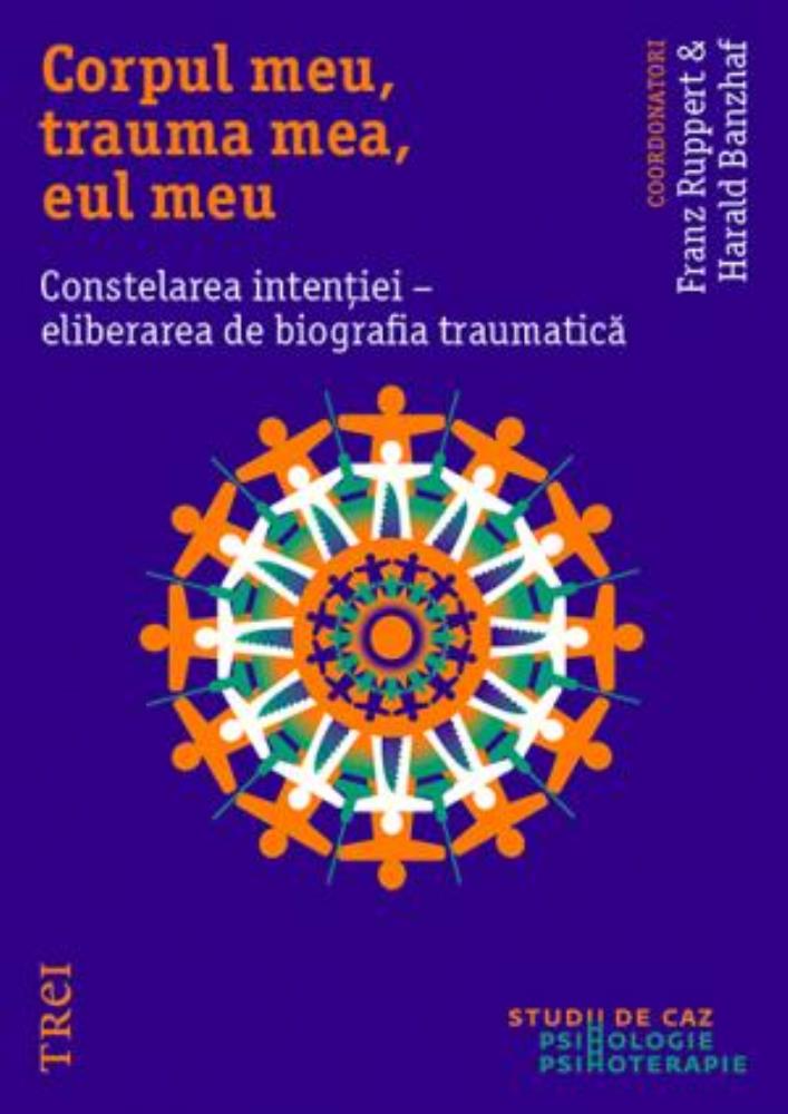 Corpul meu trauma mea eul meu. Constelarea intenției - eliberarea de biografia traumatică