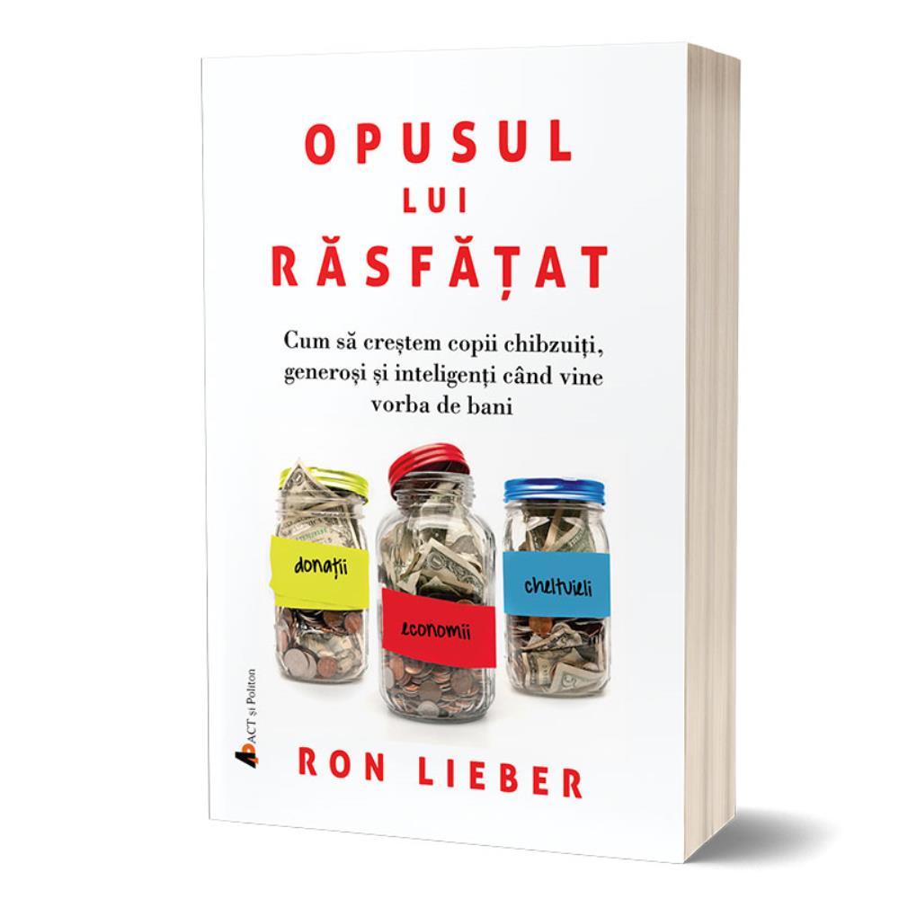 Opusul lui răsfățat. Cum să creștem copii chibzuiți generoși și inteligenți când vine vorba de bani