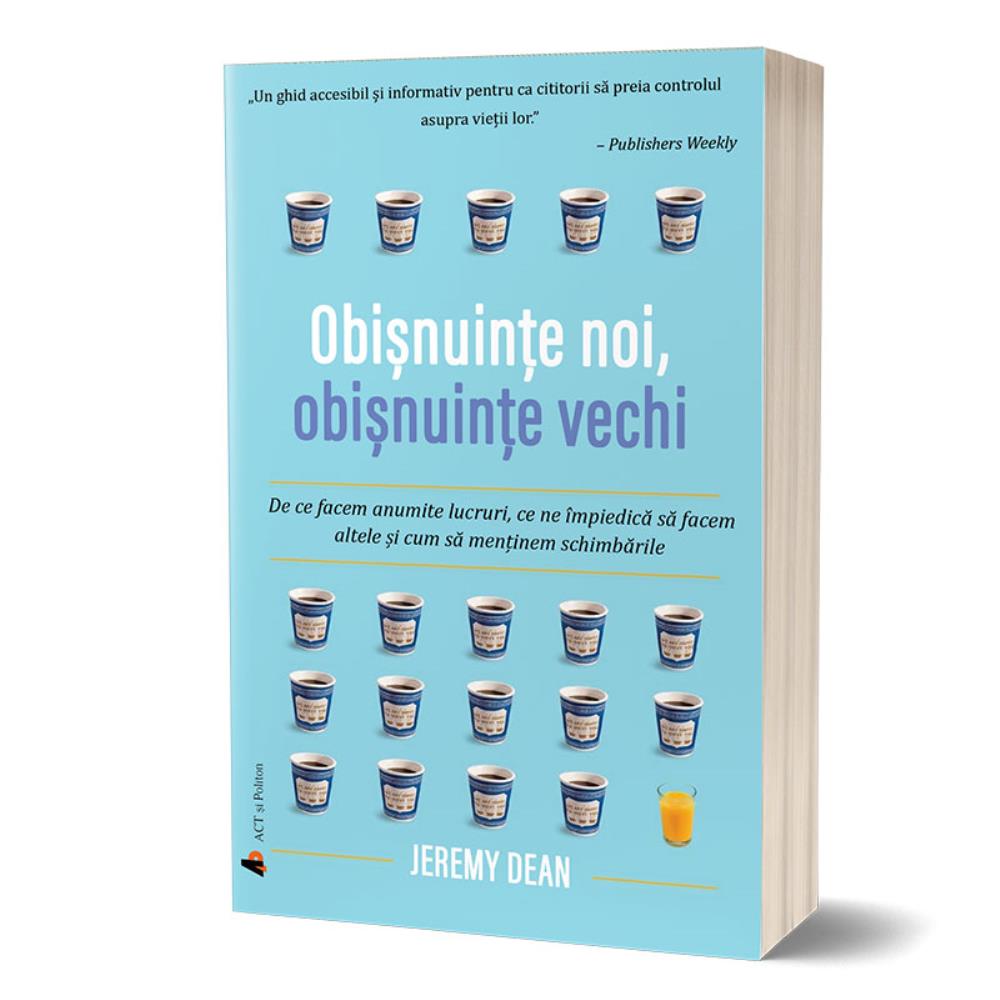 Obișnuințe noi obișnuințe vechi. De ce facem anumite lucruri ce ne împiedică să facem altele și cum să menținem schimbările