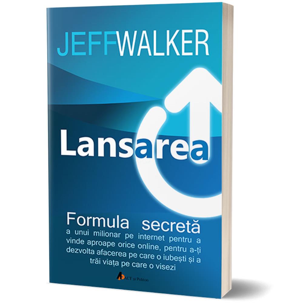 Lansarea. Formula secretă a unui milionar pe Internet pentru a vinde aproape orice online pentru a-ți dezvolta afacerea pe care o iubești și a trăi viața pe care o visezi - editia 2