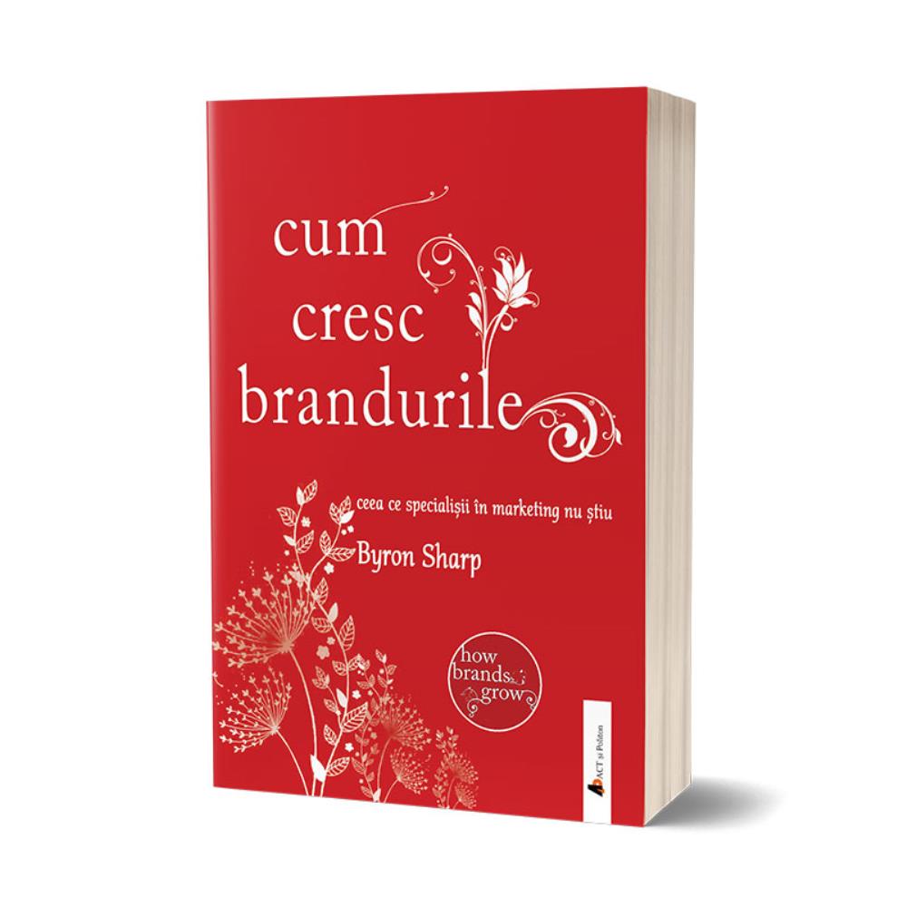 Cum cresc brandurile. Ceea ce specialiștii în marketing nu știu