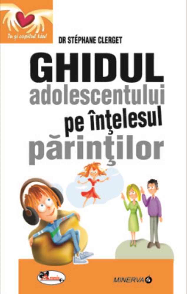 Ghidul adolescentului pe intelesul parintilor