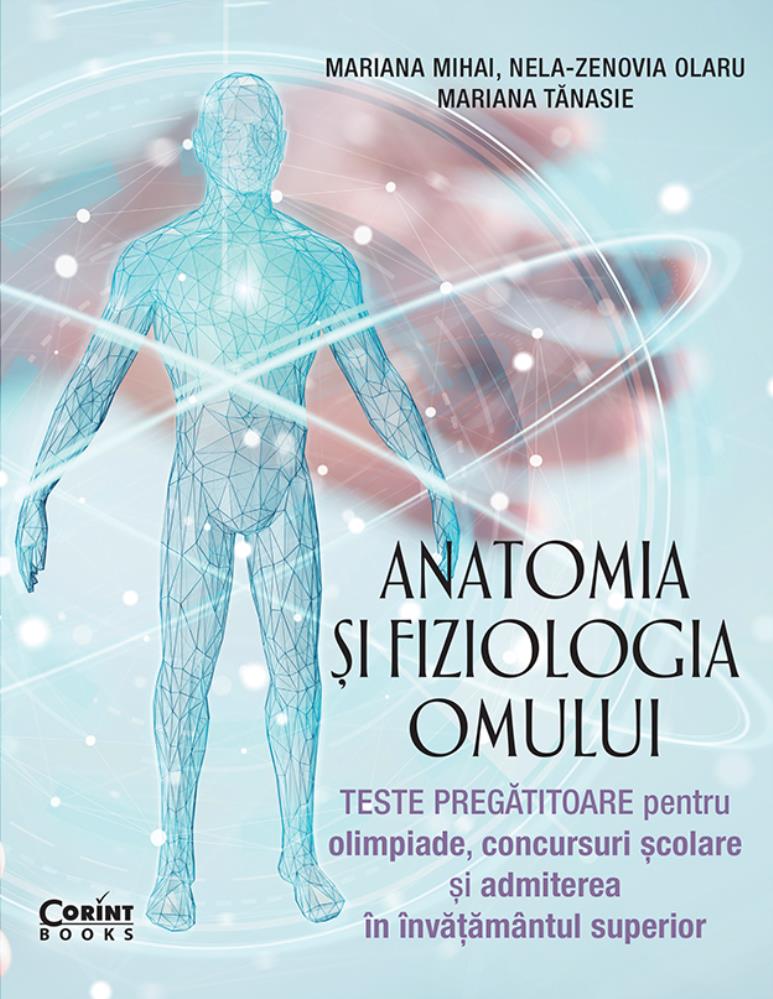 ANATOMIA SI FIZIOLOGIA OMULUI. TESTE PREGATITOARE PENTRU OLIMPIADE SI ADMITEREA IN INVATAMANTUL SUPERIOR